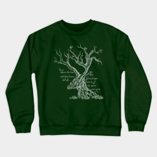 Love the trees until their leaves fall off, then encourage them to try again next year Crewneck Sweatshirt